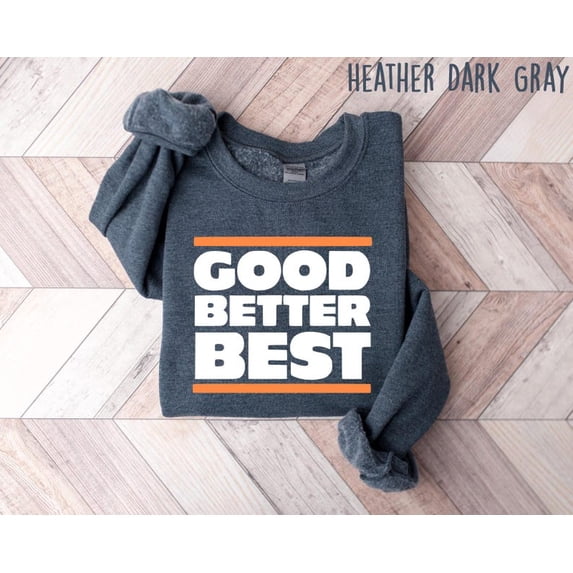 Good Better Best Sweatshirt, Chicago Pro Football Mantra Shirt ...