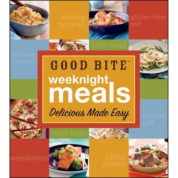 Good Bite Weeknight Meals : Delicious Made Easy (Hardcover)