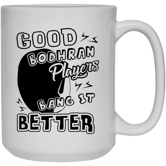 Good Bodhran Player Cup, Coffee Mug, Iced Coffee Mug 15 oz
