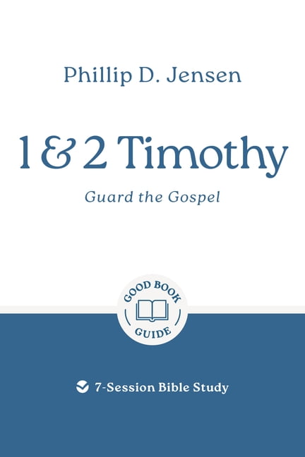 Good Book Guides 1 & 2 Timothy: Guard the Gospel: 7-Session Bible Study, (Paperback)