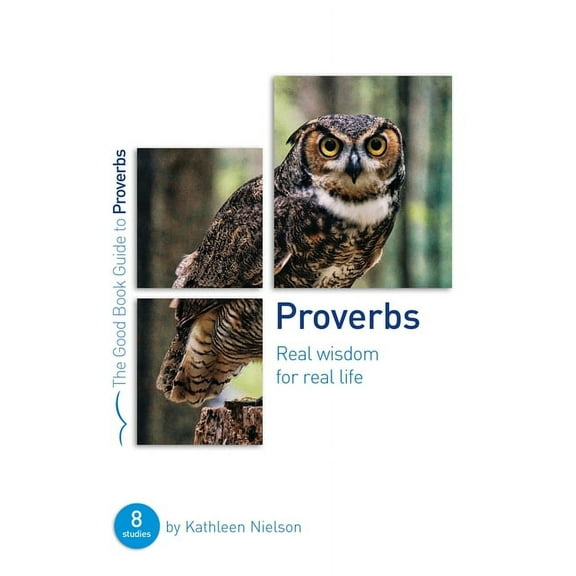 Good Book Guides Proverbs: Real Wisdom for Real Life: Eight Studies for Groups or Individuals, (Paperback)