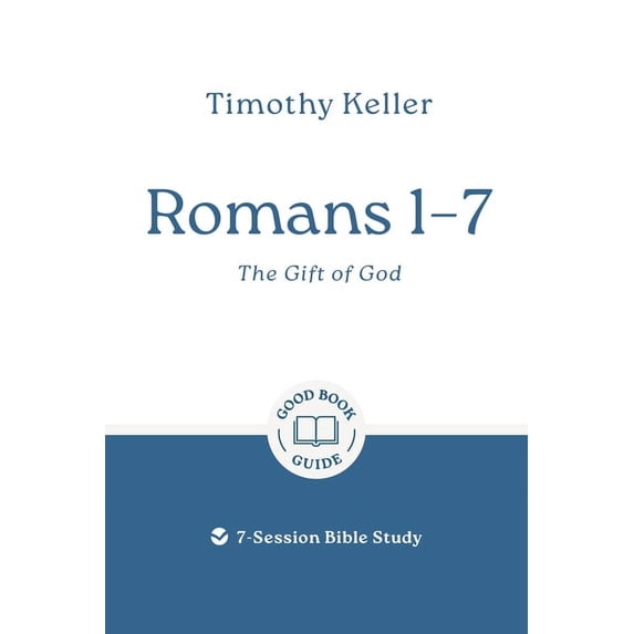 Good Book Guides Romans 1-7: The Gift of God: 7-Session Bible Study, (Paperback)