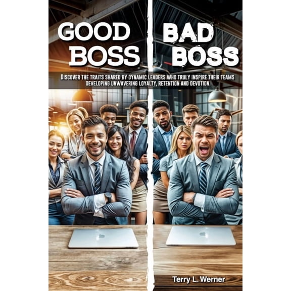 Good Boss, Bad Boss: Discover the Traits Shared by Dynamic Leaders Who Truly Inspire Their Teams Developing Unwavering L, (Paperback)