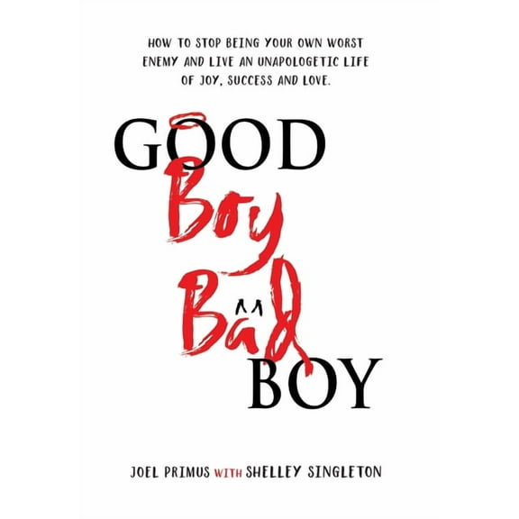 Good Boy, Bad Boy: How to Stop Being Your Own Worst Enemy and Live an Unapologetic Life of Joy, Success and Love, (Hardcover)