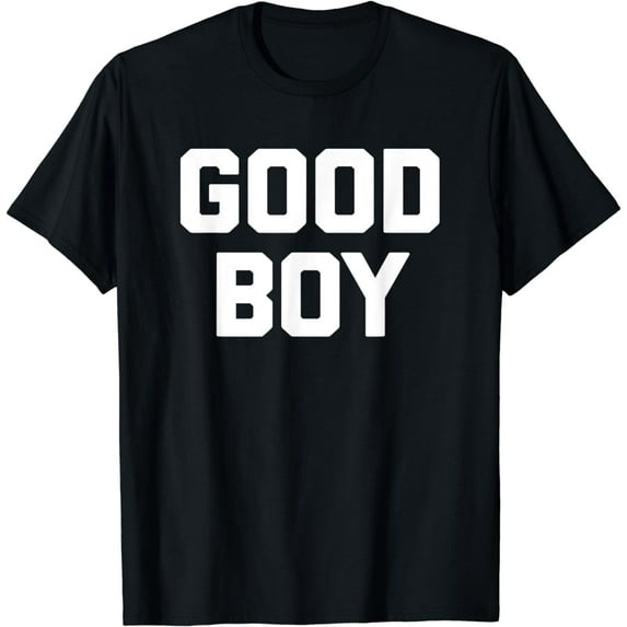 Good Boy T-Shirt funny saying sarcastic novelty humor cute T-Shirt