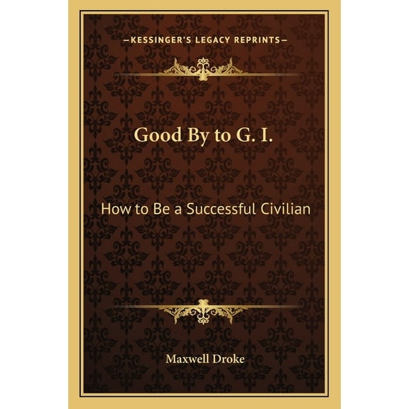 Good By to G. I.: How to Be a Successful Civilian, (Paperback)