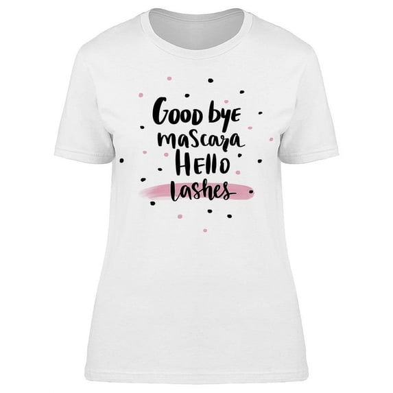 Good Bye Mascara Hello Lashes T-Shirt Women -Image by Shutterstock, Female 3X-Large