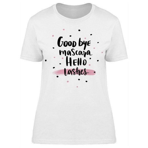 Good Bye Mascara Hello Lashes T-Shirt Women -Image by Shutterstock, Female Medium