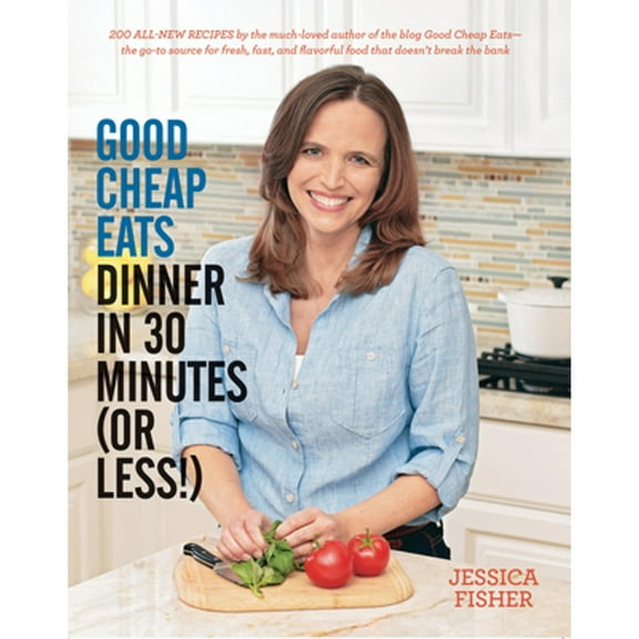 Pre-Owned Good Cheap Eats Dinner in 30 Minutes or Less: Fresh, Fast, and Flavorful Home-Cooked Meals, with More Than 200 Recipes (Paperback) 1558328165 9781558328167