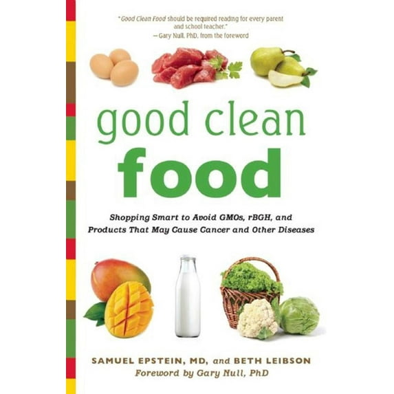 Good Clean Food : Shopping Smart to Avoid GMOs, rBGH, and Products That May Cause Cancer and Other Diseases (Paperback)