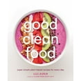 thumbnail image 1 of Pre-Owned Good Clean Food: Super Simple Plant-Based Recipes for Every Day (Hardcover) 1419723901 9781419723902, 1 of 1