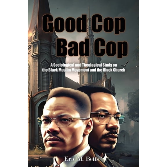 Good Cop, Bad Cop: A Sociological and Theological Study on the Black Muslim Movement and the Black Church, (Paperback)