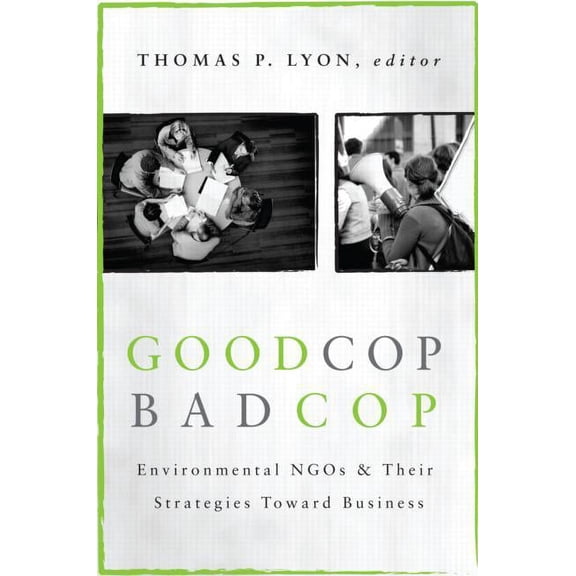 Good Cop/Bad Cop: Environmental NGOs and Their Strategies Toward Business (Hardcover)