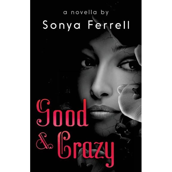 Good & Crazy: A Novella By Sonya Ferrell