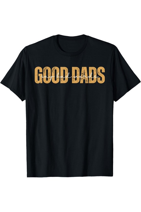 Good Dads Say Bad Words Saying Fathers Day Dad T-Shirt Unisex T-Shirt