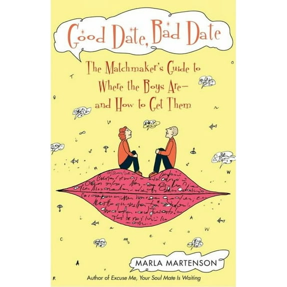Good Date, Bad Date: The Matchmaker's Guide to Where the Boys Are and How to Get Them (Paperback)