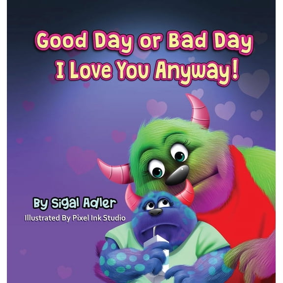 The Goodnight Monsters Bedtime Books Good Day or Bad Day - I Love You Anyway!: Children's book about emotions, Book 10, (Hardcover)