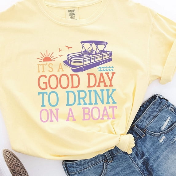 Its A Good Day To Drink On A Boat Comfort Colors | Day Drinking Shirt | Lake Vacation Shirt| Boat Vacation Shirt | Lake Life Shirt (Colors:Butter; Sizes:L;)