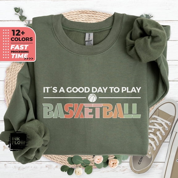 It's a Good Day to Play Basketball Sweatshirt, Positive Quote Sweater, Sport Lover Gifts, Basketball Era Tee, Basketball Mom, Her Sweatshirt TSHIRT All Size S-5XL