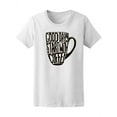 thumbnail image 1 of Good Day Start With Coffee Quote T-Shirt Women -Image by Shutterstock, Female Large, 1 of 2