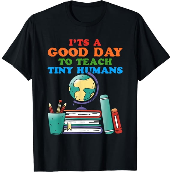 Good Day Teach Tiny Humans Teacher School Student Teaching T-Shirt