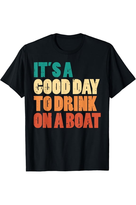 Good Day To Drink On Boat Retro Pontoon Boater Dad Men Women T-Shirt