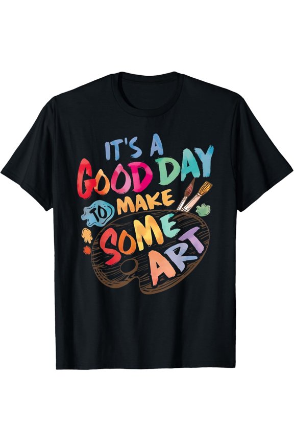 Good Day to Create Art – Artist & Teacher Inspirational Graphic Tee for All Ages