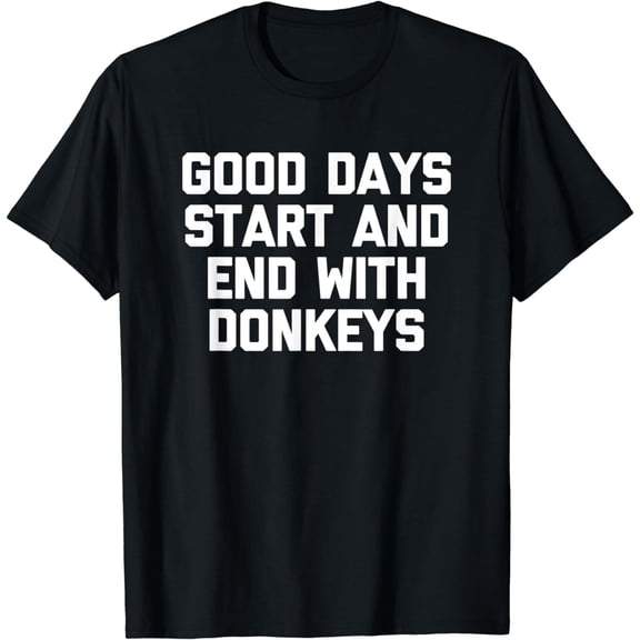 Good Days Start & End With Donkeys T-Shirt funny cute donkey T-Shirt