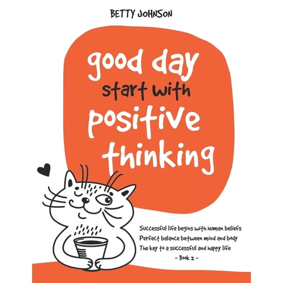 Good Days Start with Positive Thinking: Successful Life Begins With Human Beliefs Perfect Balance Between Mind And Body The Key To A Successful And Happy Life - Book 2 (Paperback)