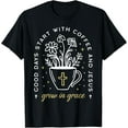 thumbnail image 1 of Good Days Start With Coffee And Jesus Grow In Grace T-Shirt, 1 of 4