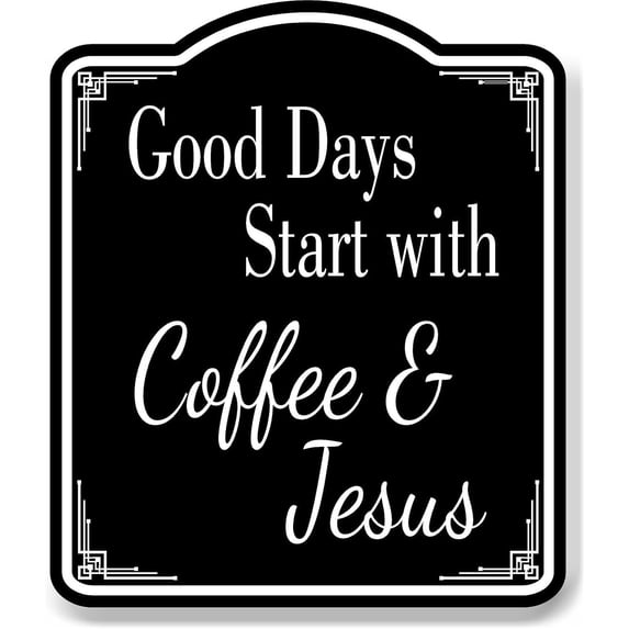 Good Days Start With Coffee And Jesus Kitchen 2 BLACK Aluminum Composite Sign 8.5''x10''