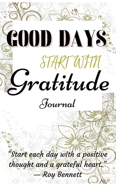 Every Day Gratitude Journal: Amazing Gratitude Journal for Women, Men & Young Adults | 5 Minutes a Day to Develop Gratitude, Grateful Every Day, Living Life as a Gift, Good Days Start With Gratitude. [Book]