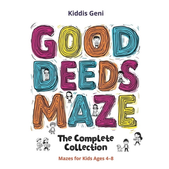 Good Deeds Maze Good Deeds Maze: The Complete Collection (3 Books in 1): Mazes for Kids Ages 4-8, (Paperback)