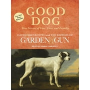 Good Dog True Stories of Love, Loss, and Loyalty Audiobook