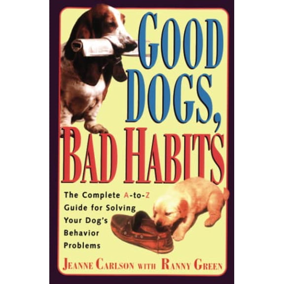 Pre-Owned Good Dogs Bad Habits: The Complete A-to-Z Guide for Solving Your Dog's Behavior Problems: The Complete A-to-z Guide for When Your Dog Misbehaves Paperback
