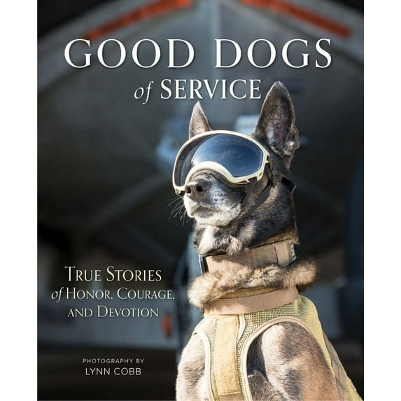 Good Dogs of Service: True Stories of Honor, Courage, and Devotion, (Hardcover)