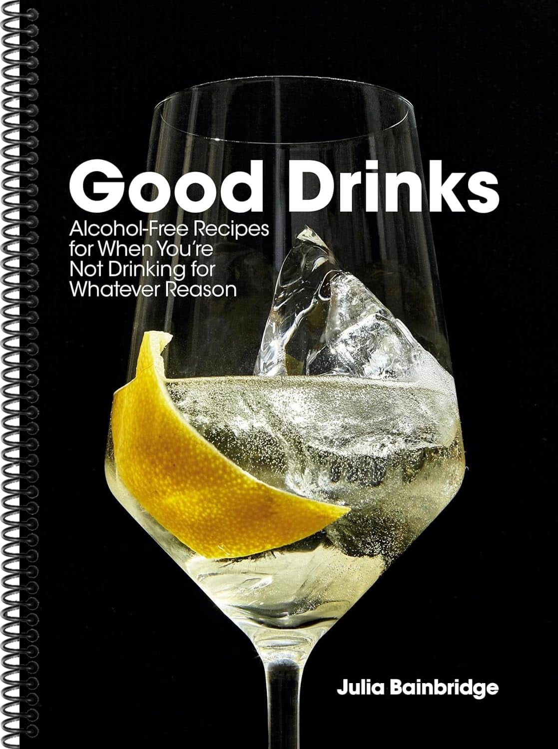 Good Drinks: Alcohol-Free Recipes for When You're Not Drinking for Whatever Reason (Spiral-bound)