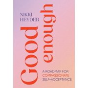 Good Enough: A Roadmap for Compassionate Self-Acceptance, (Paperback)