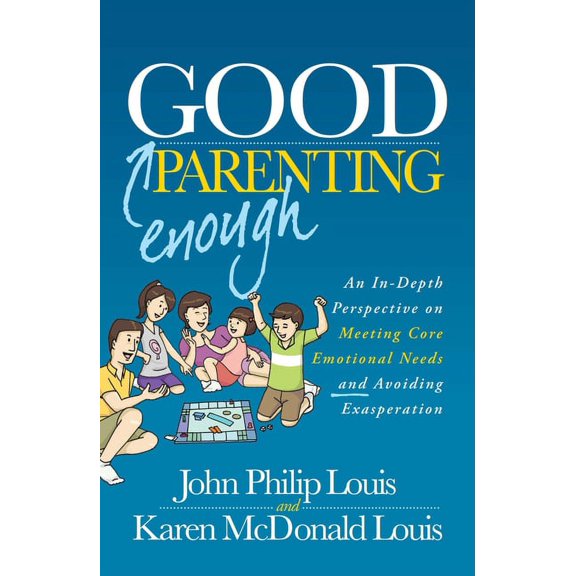 Pre-Owned Good Enough Parenting : An In-Depth Perspective on Meeting Core Emotional Needs and Avoiding Exasperation (Paperback)