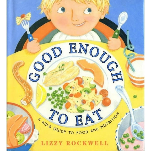 Good Enough to Eat: A Kid's Guide to Food and Nutrition, (Paperback)