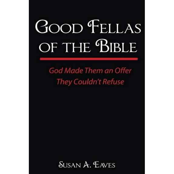 Good Fellas of the Bible Good Fellas Of The Bible: God Made Them An Offer They Couldn't Refuse, Book 1, (Paperback)