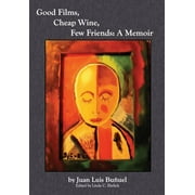 Good Films, Cheap Wine, Few Friends: A Memoir (Hardcover)