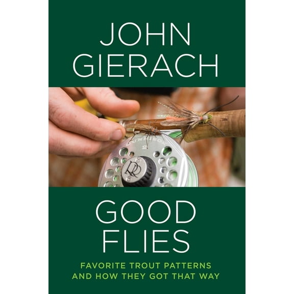 Good Flies: Favorite Trout Patterns and How They Got That Way, (Hardcover)