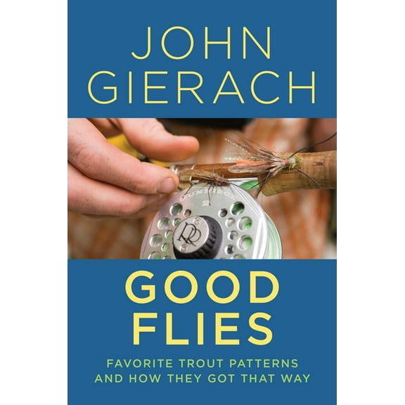 Good Flies: Favorite Trout Patterns and How They Got That Way, (Paperback)