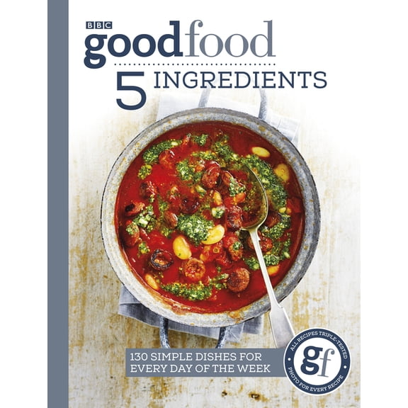 Good Food: 5 Ingredients : 130 Simple Dishes for Every Day of the Week (Paperback)