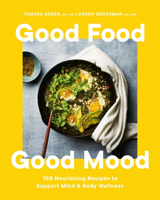 Good Food, Good Mood: 100 Nourishing Recipes to Support Mind and Body Wellness, (Hardcover)