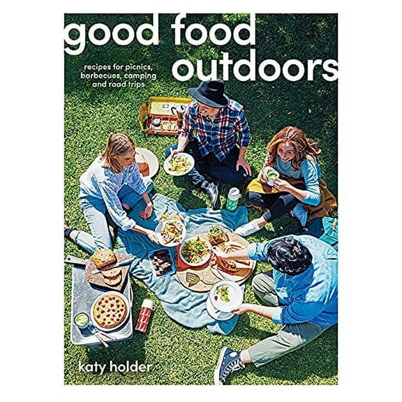 Good Food Outdoors: Recipes for Picnics, Barbecues, Camping and Road Trips