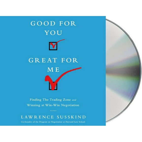 Good For You, Great For Me : Finding the Trading Zone and Winning at Win-Win Negotiation (CD-Audio)