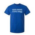 thumbnail image 1 of Good Friends Don't Let You Do Stupid Things Alone Sarcastic Humor Graphic Novelty Funny Tall T Shirt, 1 of 1
