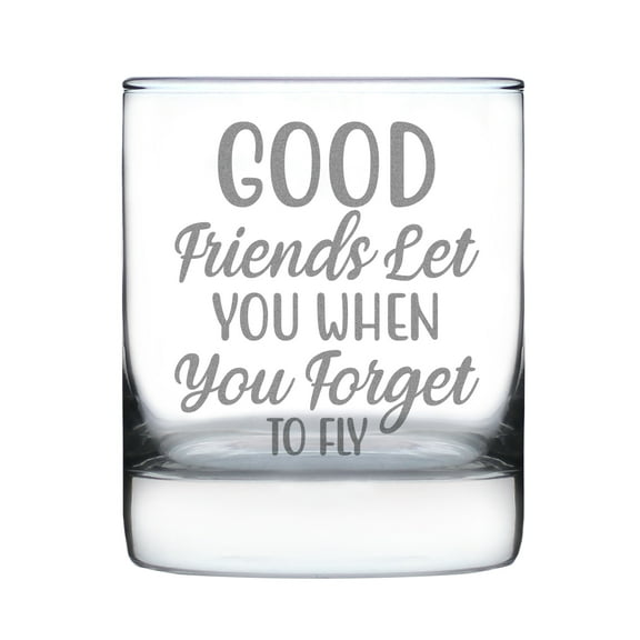 Good Friends Let You When Forget To Fly 10oz Rocks Glass, Hand Engraved Etched Glassware, Inspirational Friendship Gift